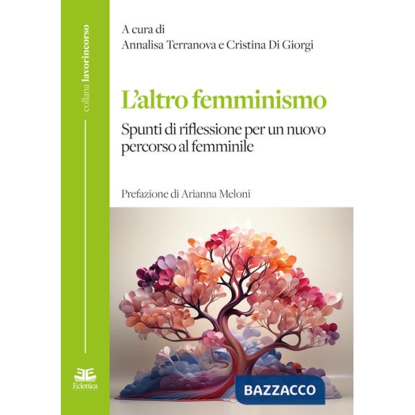 Altro femminismo. Spunti di riflessione per un nuovo percorso al femminile (L')