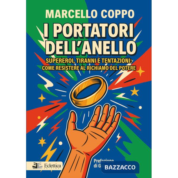 Portatori dell'anello. Supereroi, tiranni e tentazioni: come resistere al richiamo del potere (I)