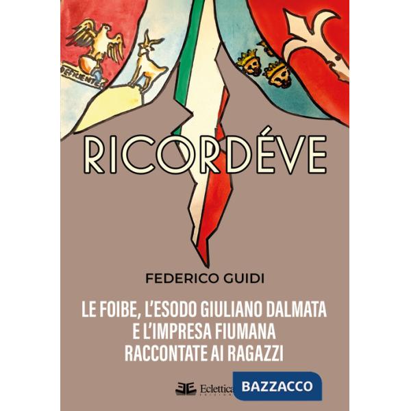 Ricordéve. Le foibe, l'esodo giuliano dalmata e l'impresa fiumana raccontate ai ragazzi
