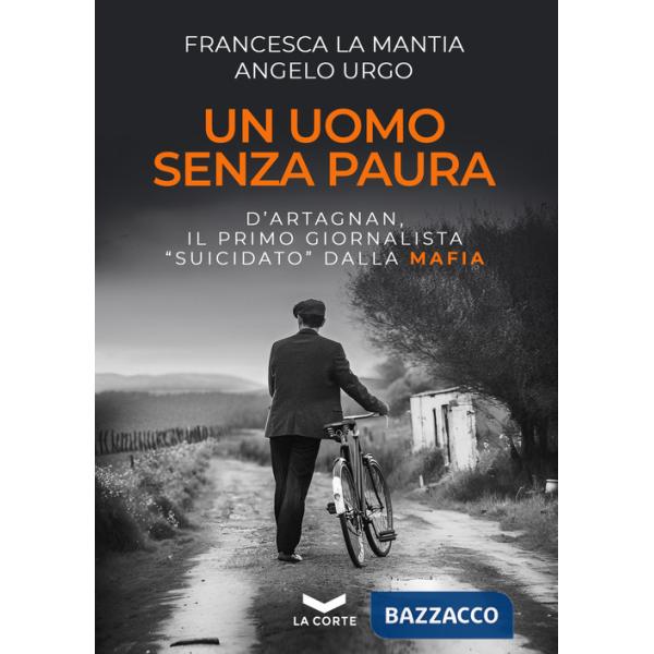 Uomo senza paura. D'Artagnan, il primo giornalista «suicidato» dalla mafia (Un)