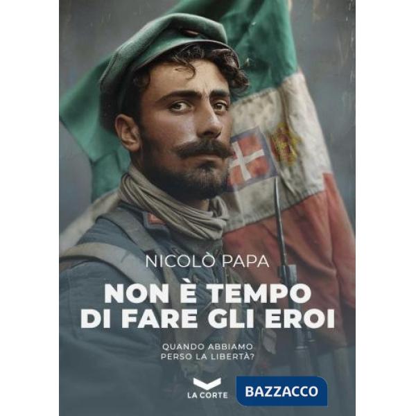 Non è tempo di fare gli eroi. Nuova ediz.