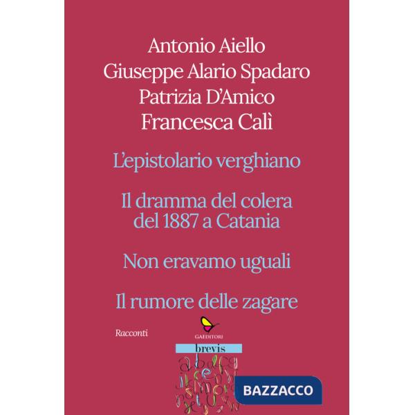 Racconti. L'epistolario verghiano-Il dramma del colera del 1887 a Catania-Non eravamo uguali-Il rumore delle zagare