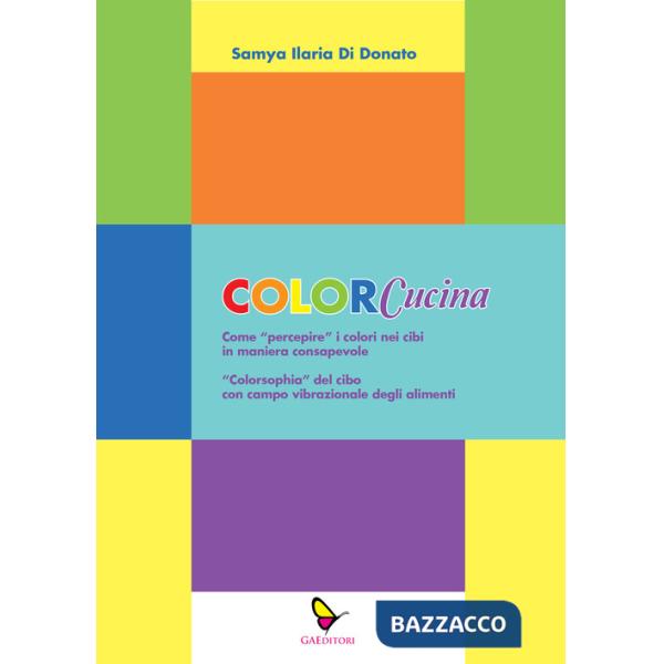 ColorCucina. Come «percepire» i colori nei cibi in maniera consapevole . «Colorsophia» del cibo con campo vibrazionale degli ali