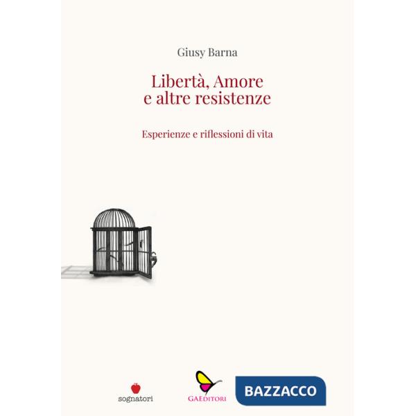 Libertà, amore e altre resistenze. Esperienze e riflessioni di vita
