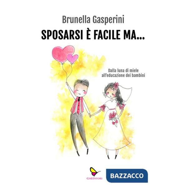 Sposarsi è facile ma... Dalla luna di miele all'educazione dei bambini. Ediz. illustrata