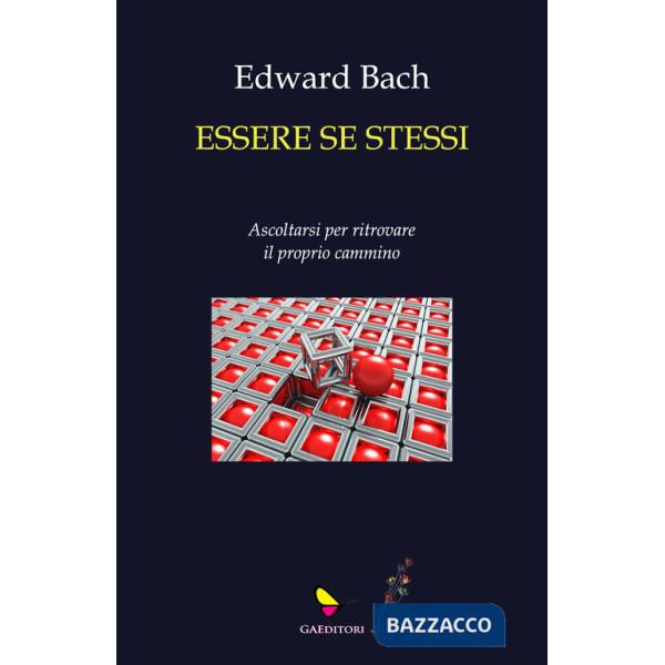 Essere se stessi. Ascoltarsi per ritrovare il proprio cammino