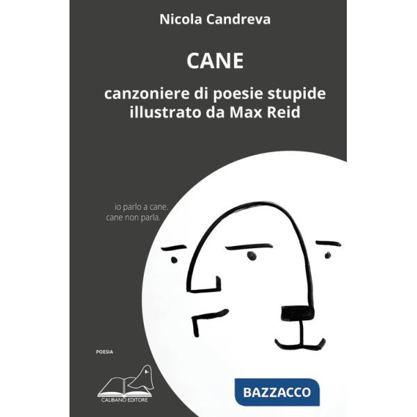 Cane. Canzoniere di poesie stupide illustrato da Max Reid