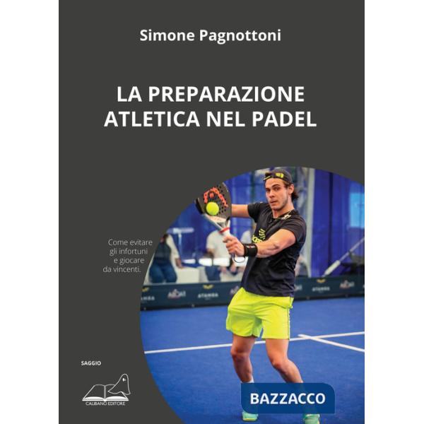 Preparazione atletica nel padel. Come evitare gli infortuni e giocare da vincenti (La)
