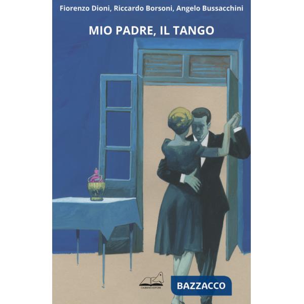 Mio padre, il tango. Ediz. illustrata