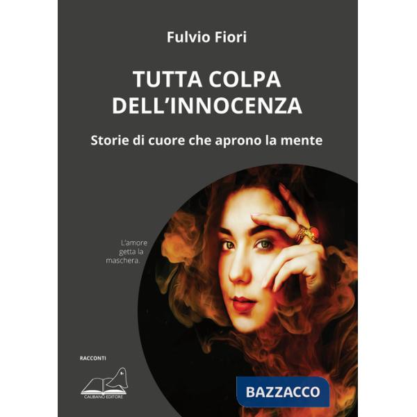 Tutta colpa dell'innocenza. Storie di cuore che aprono la mente