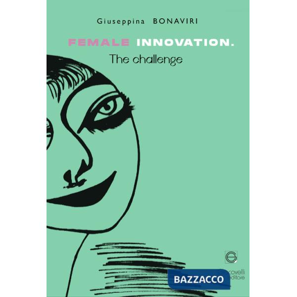 Female innovation. The challenge. Ediz. italiana e inglese