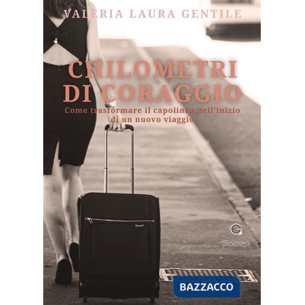 Chilometri di coraggio. Come trasformare il capolinea nell'inizio di un nuovo viaggio