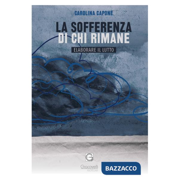 Sofferenza di chi rimane. Elaborare il lutto (La)