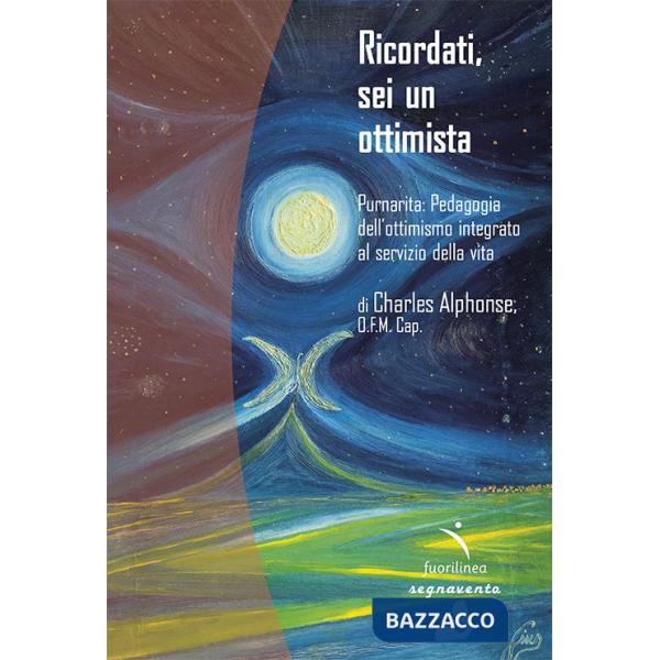 Ricordati, sei un ottimista. Purnarita: Pedagogia dell'ottimismo integrato al servizio della vita