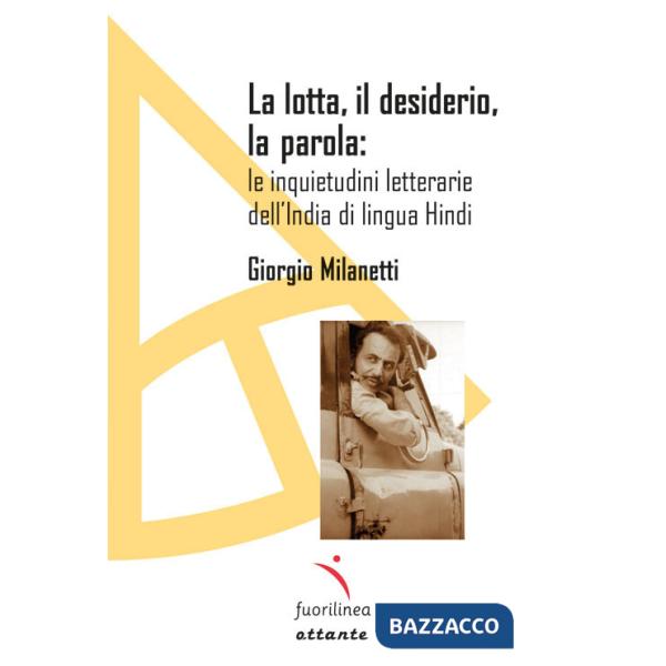 Lotta, il desiderio, la parola: le inquietudini letterarie dell'India di lingua Hindi (La)
