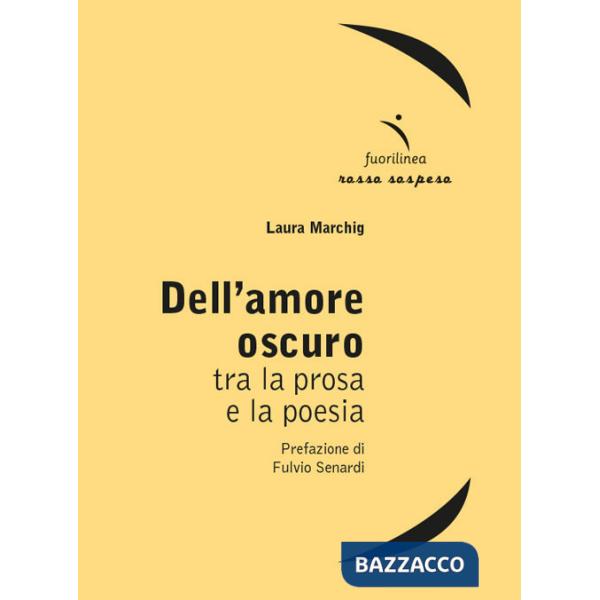 Dell'amore oscuro. Tra la prosa e la poesia