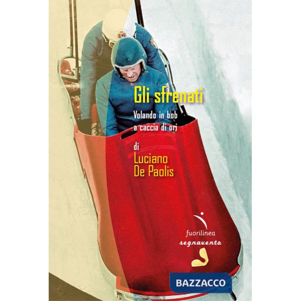 Sfrenati. Volando in bob a caccia di ori (Gli)
