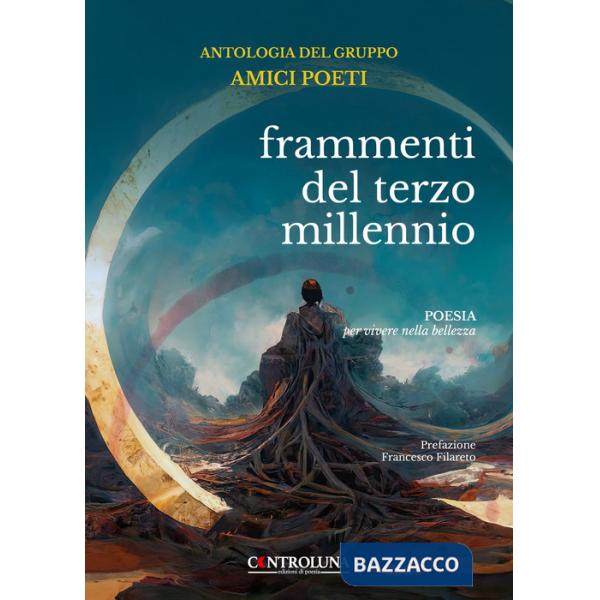 Frammenti del terzo millennio. Antologia del gruppo dei poeti. Poesia per vivere nella bellezza