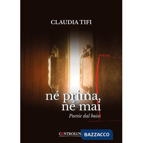 Né prima, né mai. Poesie dal buio