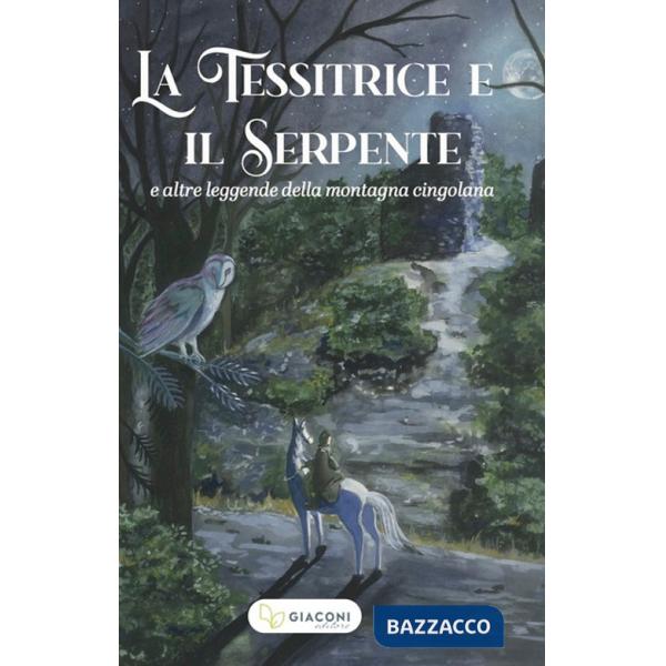 Tessitrice e il serpente e altre leggende della montagna cingolana (La)