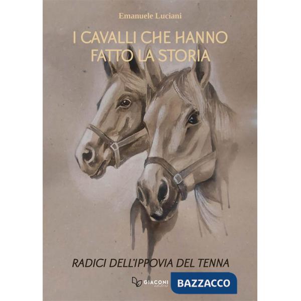 Cavalli che hanno fatto la storia. Radici dell'ippovia del Tenna. Ediz. illustrata (I)