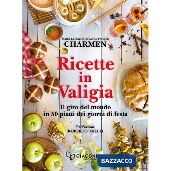 Ricette in valigia. Il giro del mondo in 50 piatti dei giorni di festa