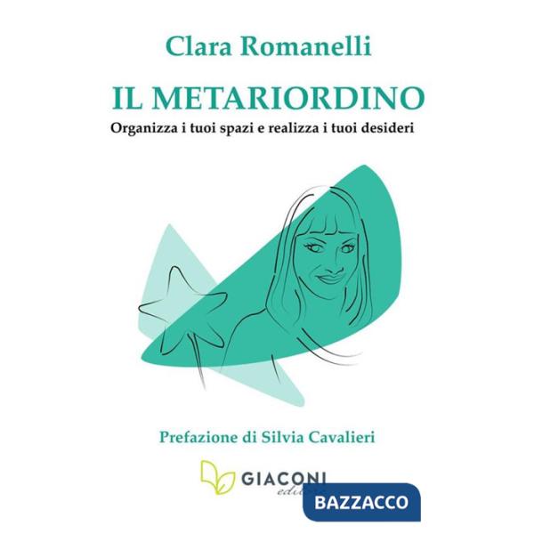 Metariordino. Organizza i tuoi spazi e realizza i tuoi desideri (Il)