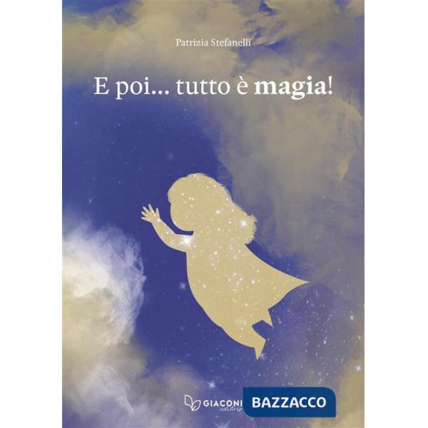 E poi... tutto è magia! Ediz. a colori