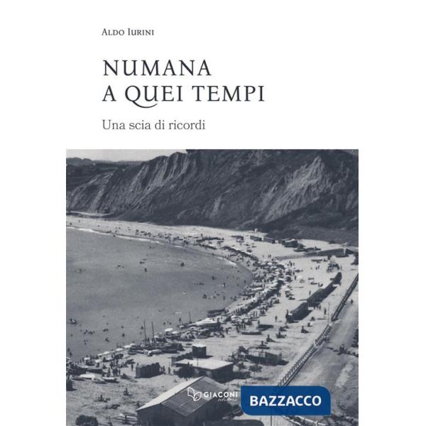 Numana a quei tempi. Una scia di ricordi. Ediz. integrale