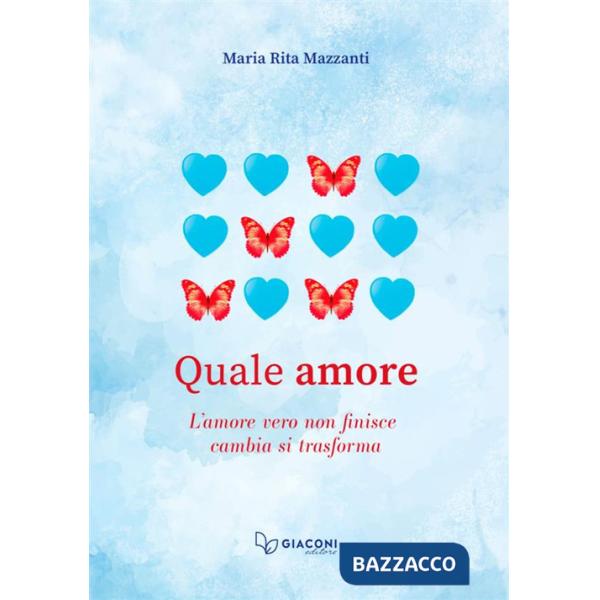 Quale amore. L'amore vero non finisce. Cambia. Si trasforma
