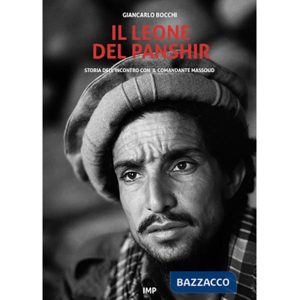 Leone del Panshir. Storia dell'incontro con il comandante Massoud (Il)