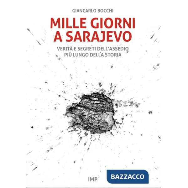 Mille giorni a Sarajevo. Verità e segreti dell'assedio più lungo della storia