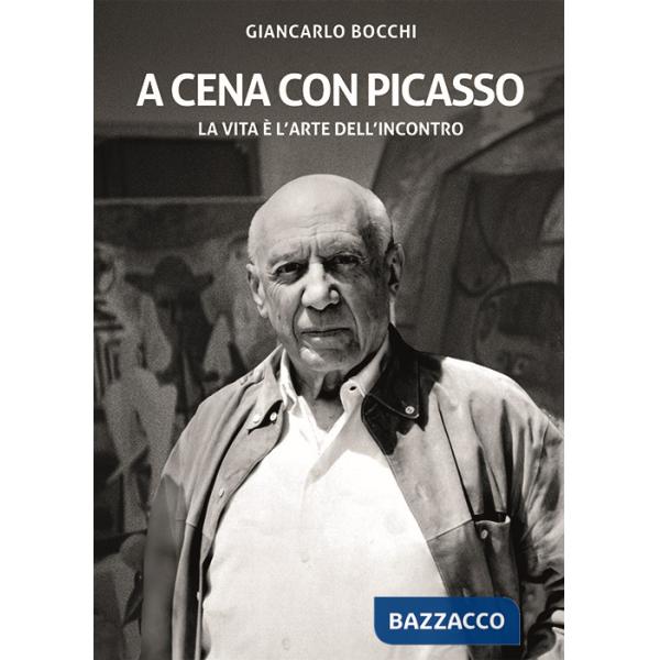 A cena con Picasso. La vita è l'arte dell'incontro. Ediz. critica