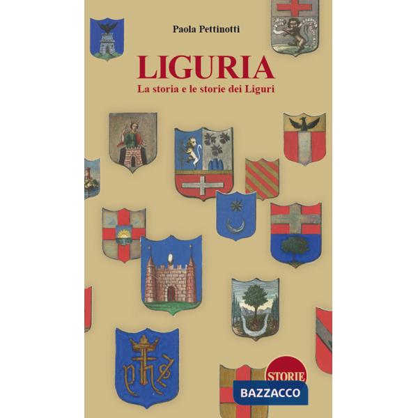 Liguria. La storia e le storie dei Liguri. Dalle origini ai giorni nostri. Nuova ediz.