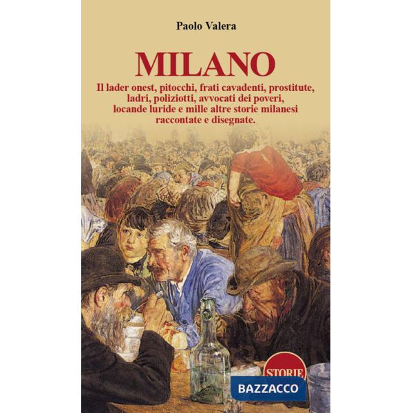 Milano. Pitocchi, frati cavadenti, il lader onest, prostitute, ladri, poliziotti, avvocati dei poveri, locande luride e mille al