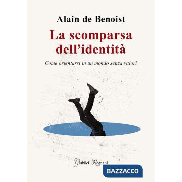 Scomparsa dell'identità. Come orientarsi in un mondo senza valori (La)