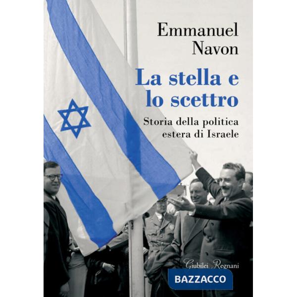 Stella e lo scettro. Storia della politica estera di Israele (La)