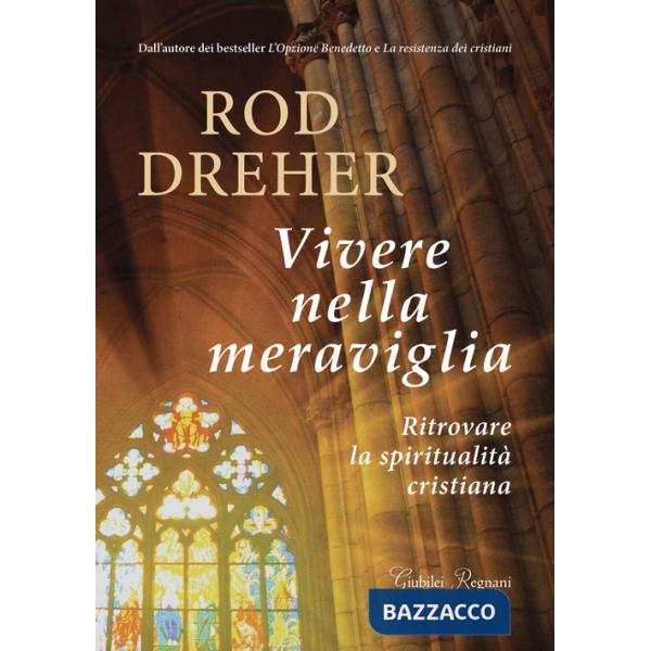 Vivere nella meraviglia. Ritrovare la spiritualità cristiana