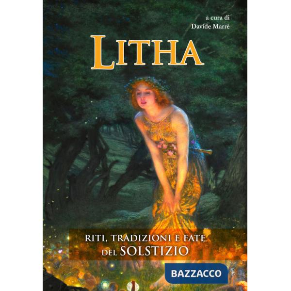 Litha. Riti, tradizioni e fate del solstizio