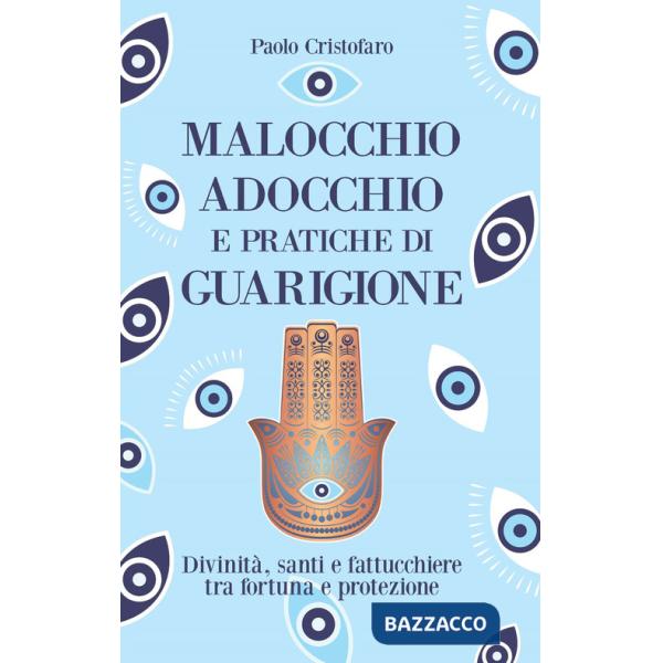 Malocchio, adocchio e pratiche di guarigione. Divinità, santi e fattucchiere tra fortuna e protezione