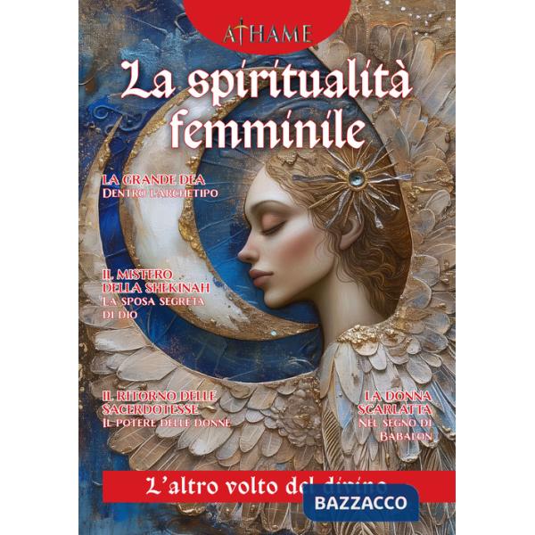 Athame. Rivista di wicca, neopaganesimo e stregoneria (2024). Vol. 6: La spiritualità femminile. L'anima del divino