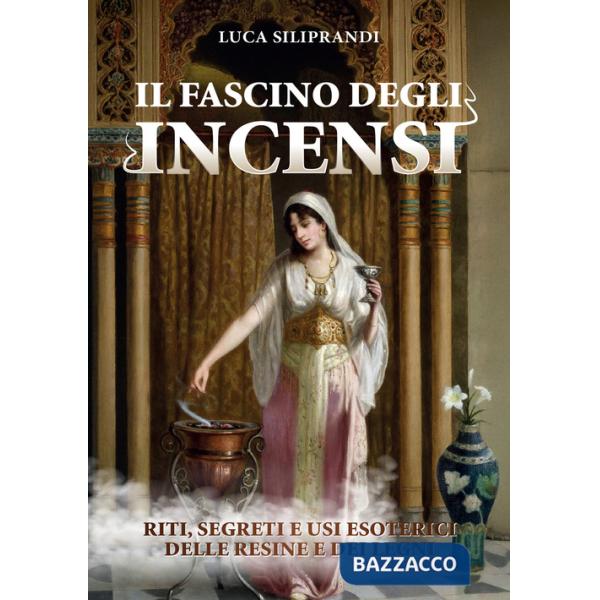 Fascino degli incensi. Riti, segreti e usi esoterici delle resine e dei legni (Il)