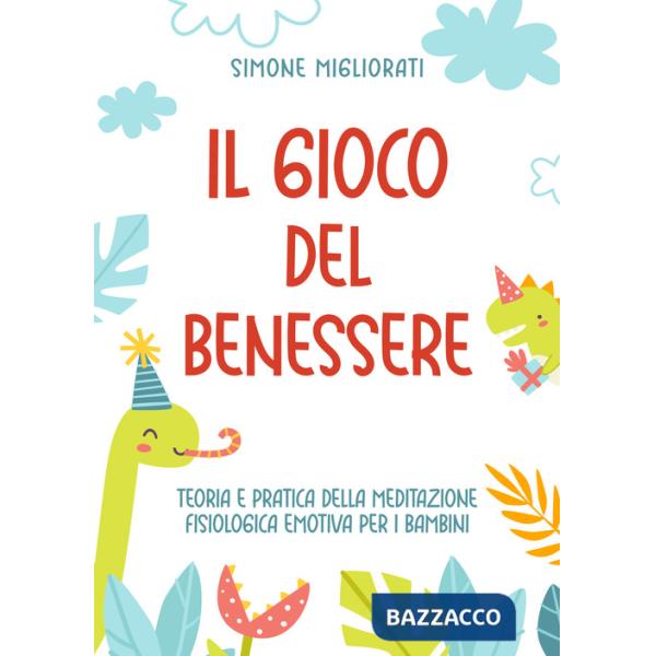 Gioco del benessere. Teoria e pratica della meditazione fisiologica emotiva per i bambini (Il)