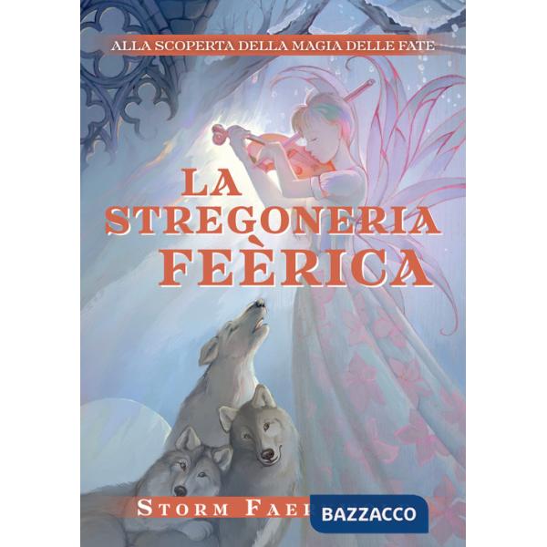 Stregoneria Feérica. Alla scoperta della magia delle fate. Nuova ediz. (La)