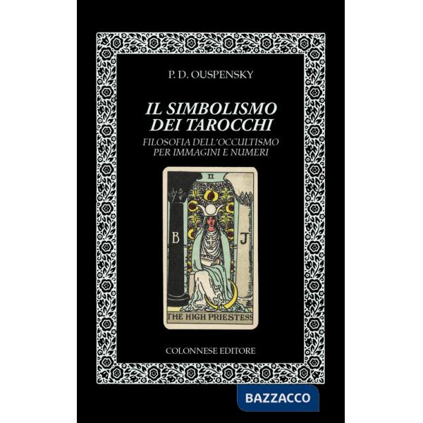 Simbolismo dei tarocchi. Filosofia dell'occultismo per immagini e numeri (Il)