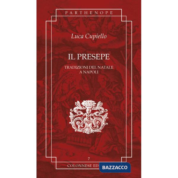Presepe. Tradizioni del Natale a Napoli (Il)