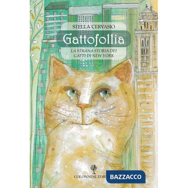 Gattofollia. La strana storia dei gatti di New York. Ediz. a colori