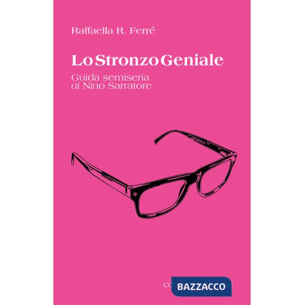 Stronzo geniale. Guida semiseria ai Nino Sarratore (Lo)