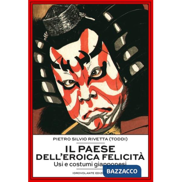 Paese dell'eroica felicità. Usi e costumi giapponesi (Il)