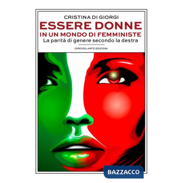 Essere donne in un mondo di femministe. La parità di genere secondo la destra